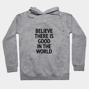 Believe There Is Good In The World Hoodie